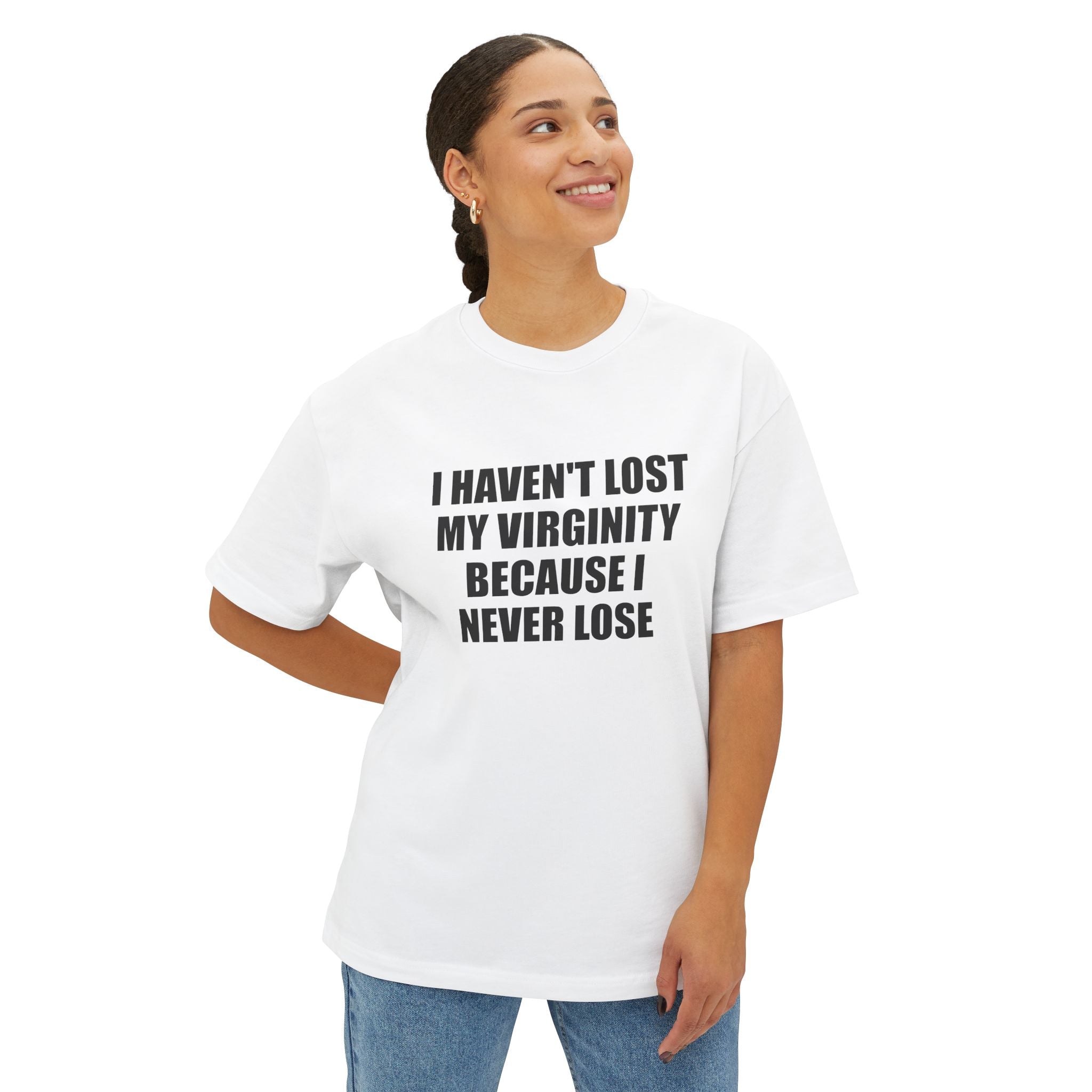 I Haven't Lost My Virginity Because I Never Lose T-Shirt