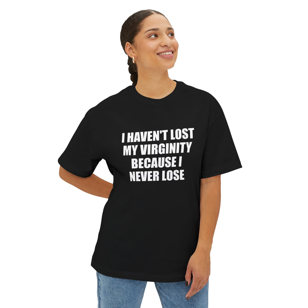 I Haven't Lost My Virginity Because I Never Lose T-Shirt