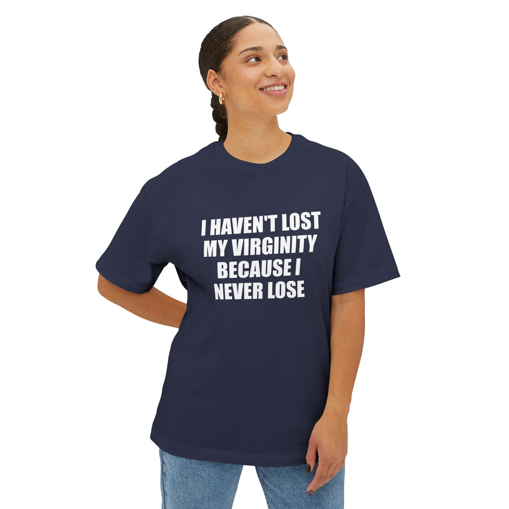 I Haven't Lost My Virginity Because I Never Lose T-Shirt
