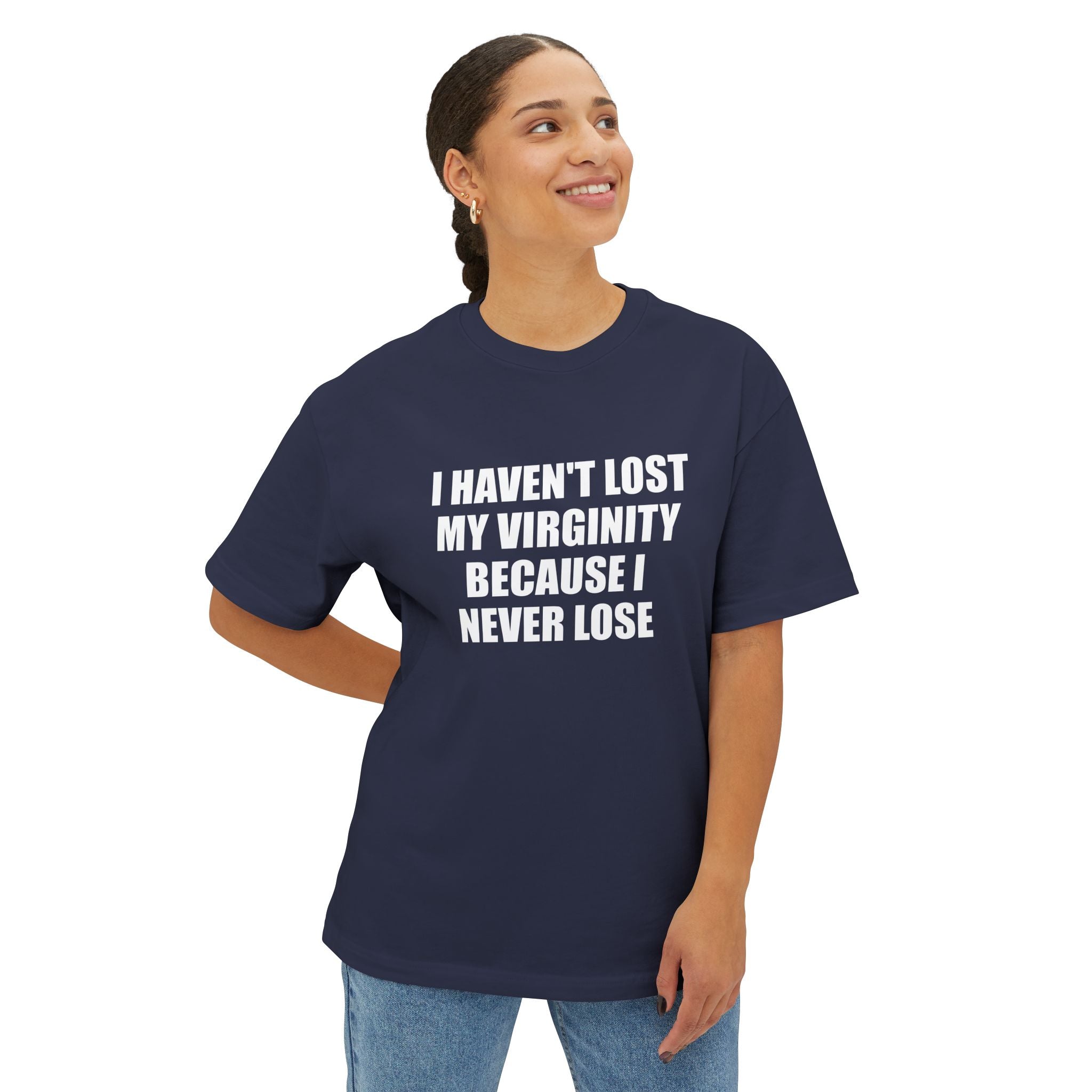 I Haven't Lost My Virginity Because I Never Lose T-Shirt