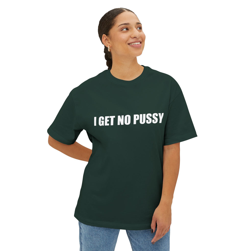 I Get No Pussy T-Shirt