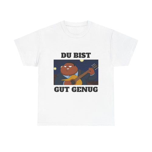 Du Bist Gut Genug, Meme T-Shirt, Heavy Cotton Graphic Tee